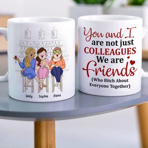 You And I Are Not Just Colleagues, Best Friend Bar Girl Chilling White Mug - Coffee Mug - GoDuckee