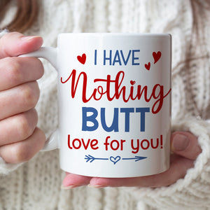 I Have Nothing Butt Love For You - Personalized Coffee Mug - Gift For Couple - Coffee Mug - GoDuckee