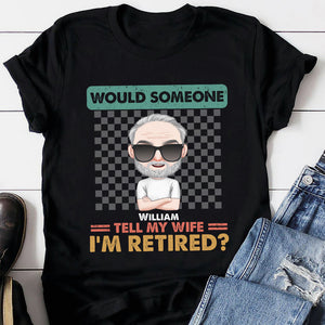 Would Someone Tell My Wife I'm Retired Personalized Retired Shirt, Gift For Husband/Wife - Shirts - GoDuckee