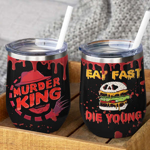 Blood Splatter Wine Tumbler - Murder King - Horror Film - Eat Fast Die Young - Wine Tumbler - GoDuckee