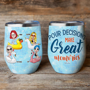 Pour Decisions Make Great Memories Personalized Summer Girl Tumbler Cup - Wine Tumbler - GoDuckee
