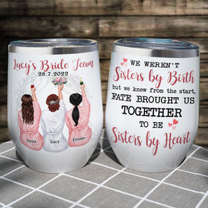 Fate Brought Us Together To Be Sisters By Heart Personalized Bridesmaid Tumbler Cup, Gift For Sisters, Friends - Wine Tumbler - GoDuckee