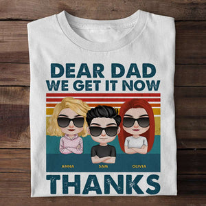 Dear Dad, We Get It Now, Gift For Dad, Personalized Shirt, Children Shirt, Father's Day Gift - Shirts - GoDuckee
