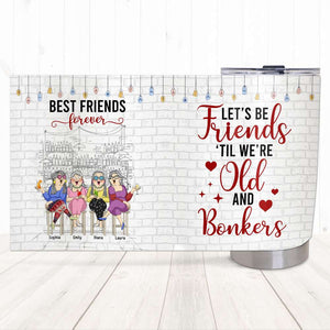 Old Friends 'Til We're Old And Bonkers, Personalized Tumbler - Tumbler Cup - GoDuckee