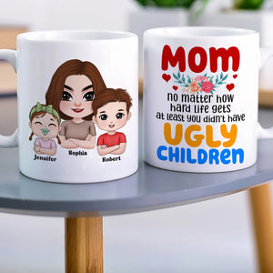At Least You Don't Have Ugly Children, Personalized Coffee Mug, Mom and Her Beautiful Kids Mug, Mother's Day Gift, Birthday Gift For Mom - Coffee Mug - GoDuckee