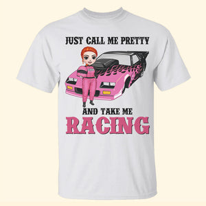 Racing Girl Just Call Me Pretty And Take Me Racing Personalized Shirts - Shirts - GoDuckee