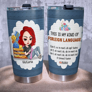 Personalized Knitting Girl Tumbler - This Is My Kind Of Foreign Language - Tumbler Cup - GoDuckee