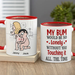 My Bum Would Be So Lonely Without You Touching It All The Time - Personalized Butt Couple Mug - Gift For Couple - Coffee Mug - GoDuckee