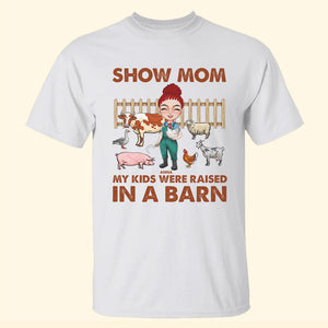 Show Mom My Kid Were Raised In A Barn Personalized Farmer Shirts Woman Animal In A Barn - Shirts - GoDuckee