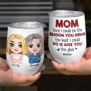 Mom, Since I Could Be The Reason You Drink, Personalized Tumbler, Gift For Mother's Day - Wine Tumbler - GoDuckee