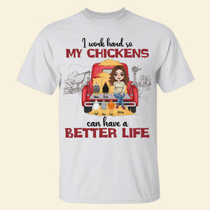 I Work Hard So My Chickens Can Have A Better Life Personalized Chicken Girl Shirt, Gift For Farmer - Shirts - GoDuckee