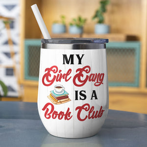 Personalized Reading Girl Bestie Wine Tumbler - My Girl Gang Is A Book Club - Wine Tumbler - GoDuckee