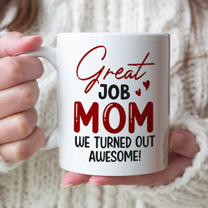 Great Job Mom We Turned Out Awesome - Personalized Mother's Day Mug - Gift For Mom - Coffee Mug - GoDuckee