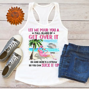 Let Me Pour You a Tall Glass of Get Over It Personalized Cruising Shirt Gift For Cruising Lovers - Shirts - GoDuckee
