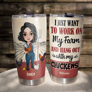 I Just Want To Work On My Farm And Hang Out With My Chickens - Personalized Tumbler Cup - Tumbler Cup - GoDuckee