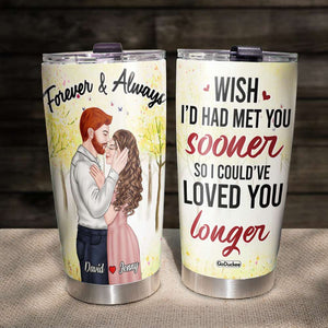 Wish I'd Had Met You Sooner So Could've Loved You Longer, Couple Kissing Personalized Tumbler - Tumbler Cup - GoDuckee