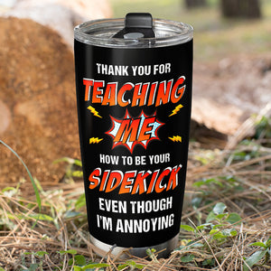 Thank For Teaching Me Personalized Tumbler Cup, Father's Gift - Tumbler Cup - GoDuckee