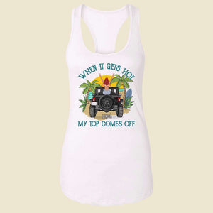 When It Gets Hot My Top Comes Off - Personalized Shirts - Shirts - GoDuckee