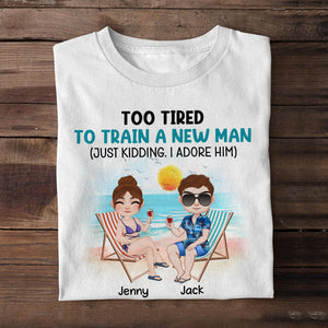 Too Tired To Train A New Man - Personalized Couple Shirt - Gift For Couple - Shirts - GoDuckee
