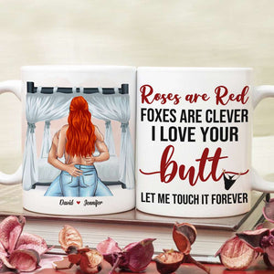 Roses Are Red Foxes Are Clever I Love Your Butt Let Me Touch It Forever, Butt Naughty Couples White Mug - Coffee Mug - GoDuckee