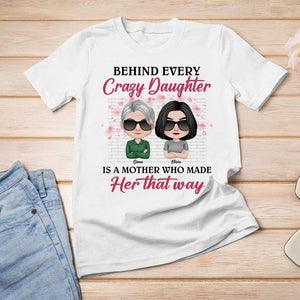 Behind Every Crazy Daughter, Gift For Mom, Personalized Shirt, Mother And Daughter Shirt, Mother's Day Gift - Shirts - GoDuckee