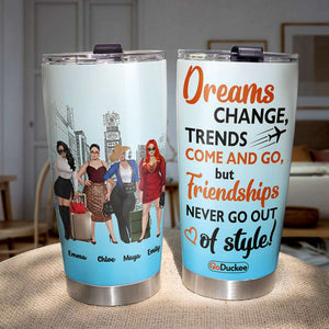 Personalized Girls Trip Tumbler - Dreams Change But Friendship Never Go Out Of Style - Tumbler Cup - GoDuckee