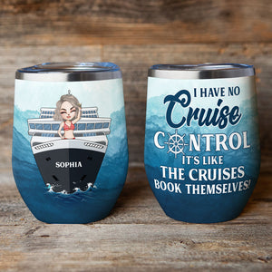 Personalized Cruising Girl Wine Tumbler - I Have No Cruise Control It's Like The Cruises Book Themselves Fol8-Vd3 - Wine Tumbler - GoDuckee