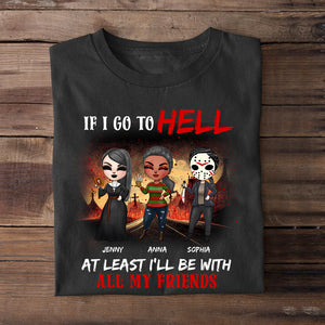 If I Go To Hell At Least I'll Be With All My Friends Personalized Friends Shirt, Gift For Friends - Shirts - GoDuckee