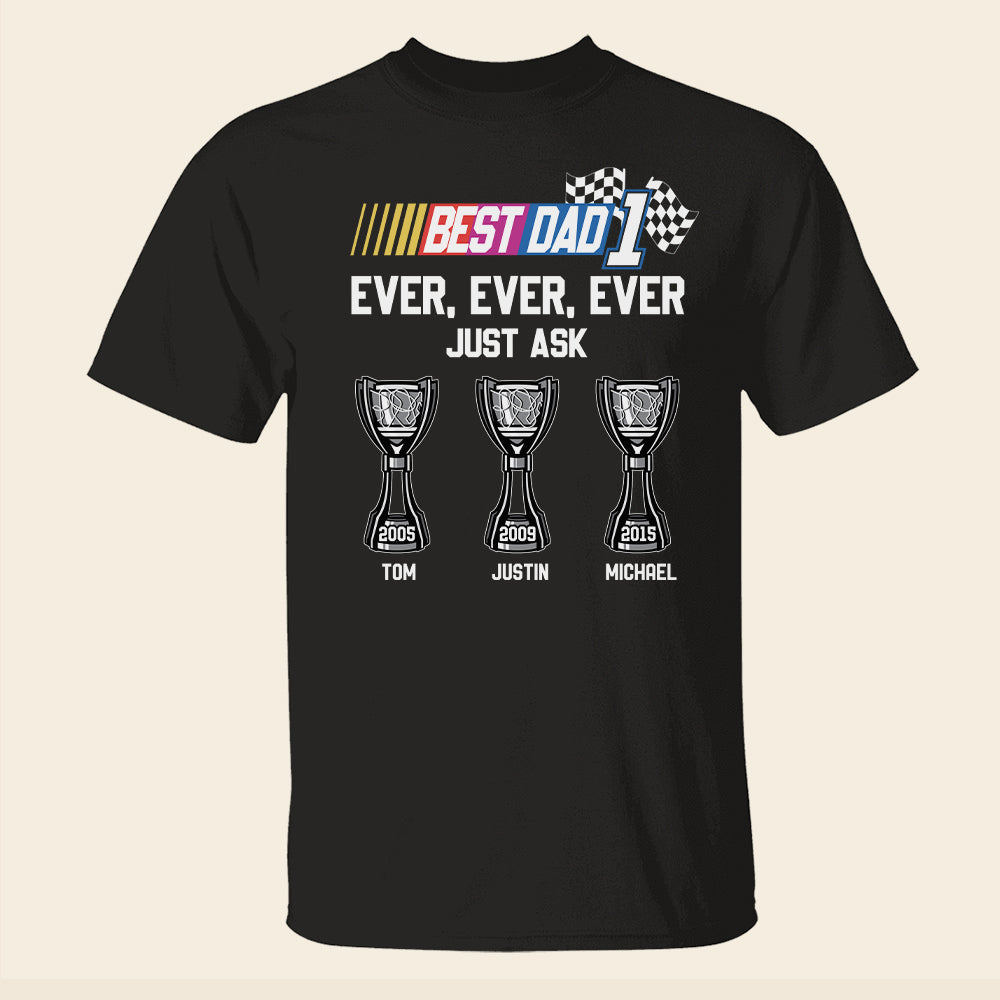Best Dad Ever Ever Ever Just Ask Personalized Racing Dad - Shirts - GoDuckee