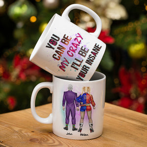 Couple You Can Be My Crazy I'll Be Your Insane, Personalized White Mug, Gift For Couples - Coffee Mug - GoDuckee