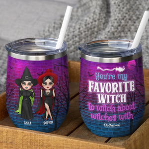 You're My Favorite Witch To Witch About Witches With Personalized Witch Friends Tumbler Gift For Friends - Wine Tumbler - GoDuckee