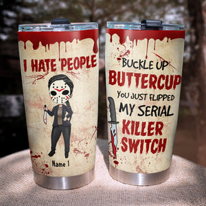 Personalized Horror Girl Tumbler - I Hate People Buckle up Buttercup - My Serial Killer Switch - Tumbler Cup - GoDuckee