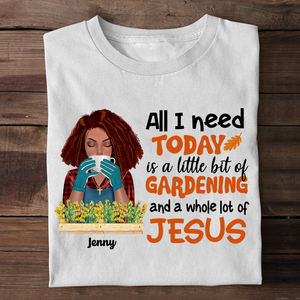 Personalized Gifts Shirt Ideas For Gardening Lady Plant, All I Need Today Is A Little Bit Of Gardening and a Whole Lot Of Jesus - Custom Shirts - Shirts - GoDuckee
