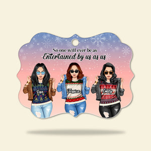 Friends No one will ever be as entertained by us as us Aluminium Benelux Ornament - Ornament - GoDuckee