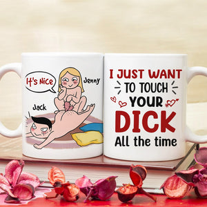 I Just Want To Touch Your Dick All The Time - Personalized Funny Couple Mug - Gift For Couple - Coffee Mug - GoDuckee