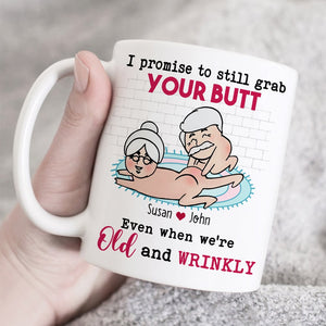 I Promise To Still Grab Your Butt Even When We're Old And Wrinkly Personalized Funny Couple Mug, Gift For Couple - Coffee Mug - GoDuckee
