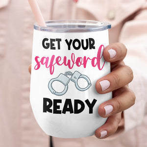 Get Your Safeword Ready, Personalized Tumbler, Gifts For Naughty Couple - Wine Tumbler - GoDuckee
