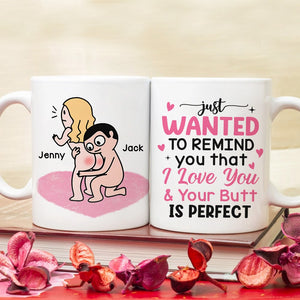 Just Wanted To Remind You That I Love You & Your Butt Is Perfect - Personalized Butt Couple Mug - Gift For Couple - Coffee Mug - GoDuckee