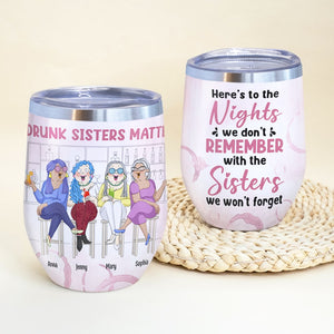 Here's To The Nights We Don't Remember With The Sisters - Personalized Friends Tumbler - Gift For Friends - Wine Tumbler - GoDuckee