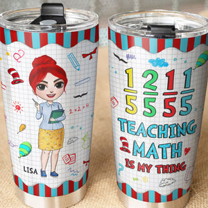 Personalized Femal Math Teacher Tumbler - Teaching Math Is My Thing - Tumbler Cup - GoDuckee