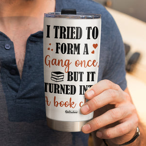 Personalized Reading Girls Tumbler - I Tried To Form A Gang Once - Tumbler Cup - GoDuckee