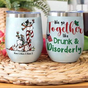 Snowman Friend Wine Tumbler - We Go Together Like Drunk & Disorderly - Wine Tumbler - GoDuckee