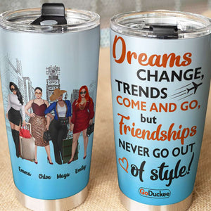 Personalized Girls Trip Tumbler - Dreams Change But Friendship Never Go Out Of Style - Tumbler Cup - GoDuckee