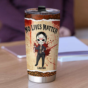 No Lives Matter, Personalized Horror Character Halloween Tumbler - Tumbler Cup - GoDuckee