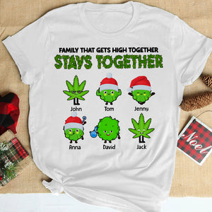 Family That Gets High Together Stays Together Personalized Weed Family Shirt, Christmas Gift - Shirts - GoDuckee