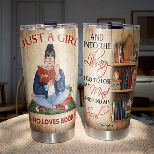 Just A Girl Who Loves Books And Into The Library - Personalized Tumbler Cup - Gift For Book Lover - Tumbler Cup - GoDuckee