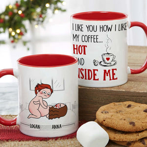 I Like You How I Like My Coffee Hot And Inside Me, Personalized Couple Mug - Gift For Couple - Coffee Mug - GoDuckee