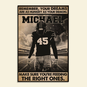 American Football Remember Your Dreams Are As Hungry As Your Demons Make Sure You're Feeding The Right One Personalized Wall Art - Poster & Canvas - GoDuckee