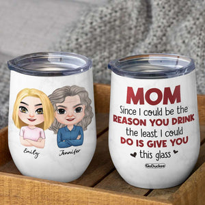Mom, Since I Could Be The Reason You Drink, Personalized Tumbler, Gift For Mother's Day - Wine Tumbler - GoDuckee