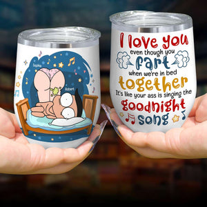 I Love You Even Though You Fart In Bed, Gift For Couple, Personalized Wine Tumbler - Wine Tumbler - GoDuckee